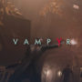 Here’s Exactly When You can Start Playing Vampyr on Steam